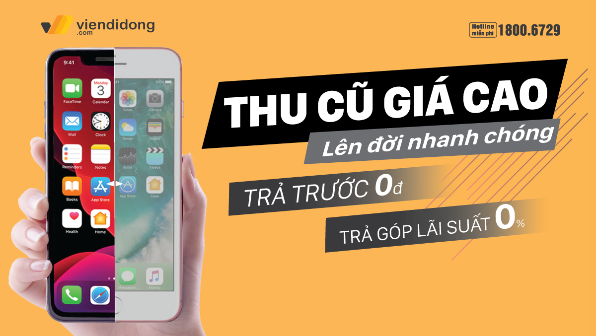 Thu cũ giá CAO – Lên đời máy MỚI – Không cần nghĩ ngợi tại Viện Di Động