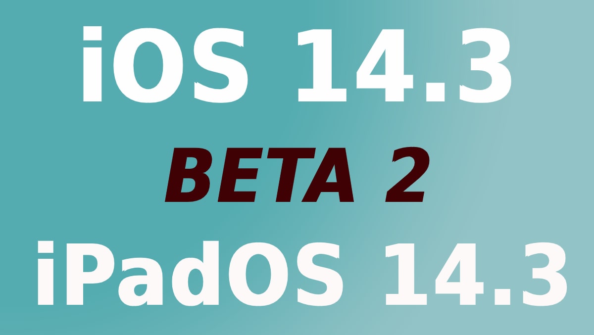 Apple tiếp tục phát hành bản cập nhật iOS 14.3 và iPadOS 14.3 beta 2, trải nghiệm ngay cho nóng!
