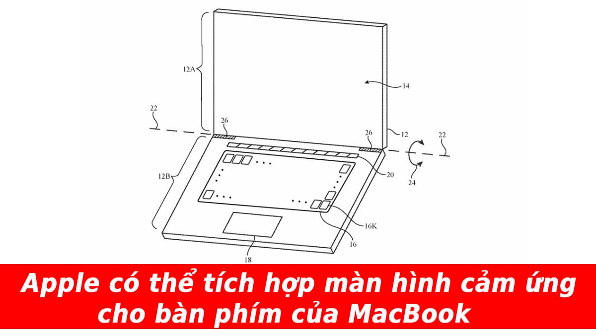 Không bao lâu nữa Apple có thể tích hợp màn hình cảm ứng cho bàn phím của MacBook không cần trackpad