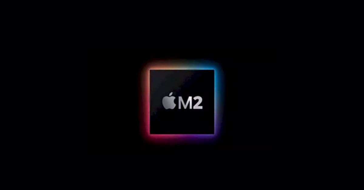 Bộ vi xử lý Apple M2 được đưa vào sản xuất hàng loạt cho MacBook Pro sắp tới