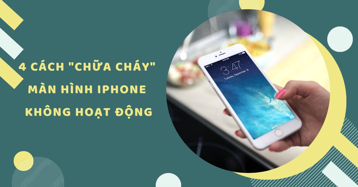 4 cách nhanh chóng khắc phục tình trạng màn hình iPhone không hoạt động