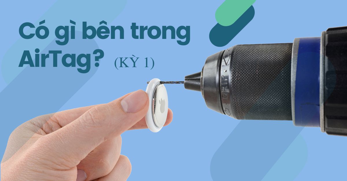 Có gì bên trong chiếc Apple AirTag bé như đồng xu? (Kỳ 1)
