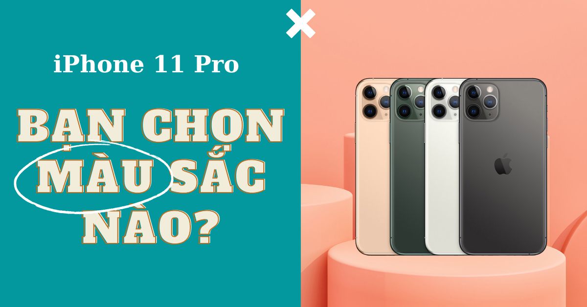 4 màu sắc cá tính trên iPhone 11 Pro và iPhone 11 Pro Max: Màu sắc nào sẽ phù hợp với bạn nhất?