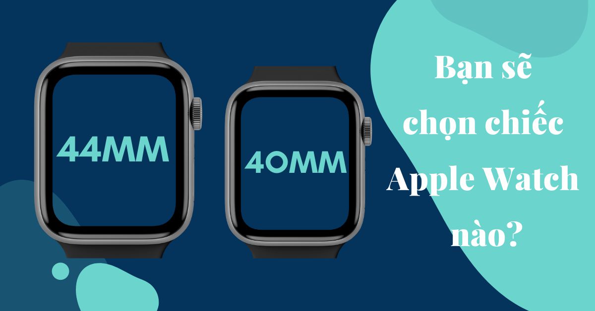 Apple Watch 40mm và Apple Watch 44mm: Càng lớn càng tốt hay nhỏ gọn là tuyệt nhất? Bạn sẽ chọn kích cỡ nào?