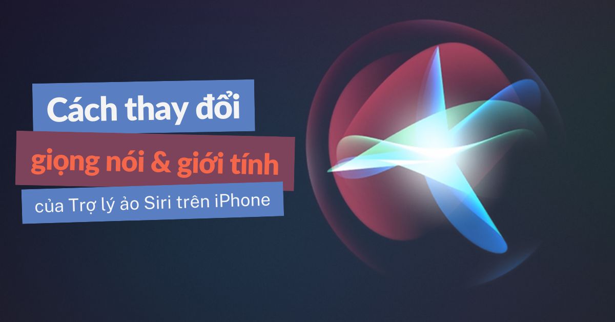 Cách thay đổi giọng nói và giới tính của Trợ lý ảo Siri trên iPhone