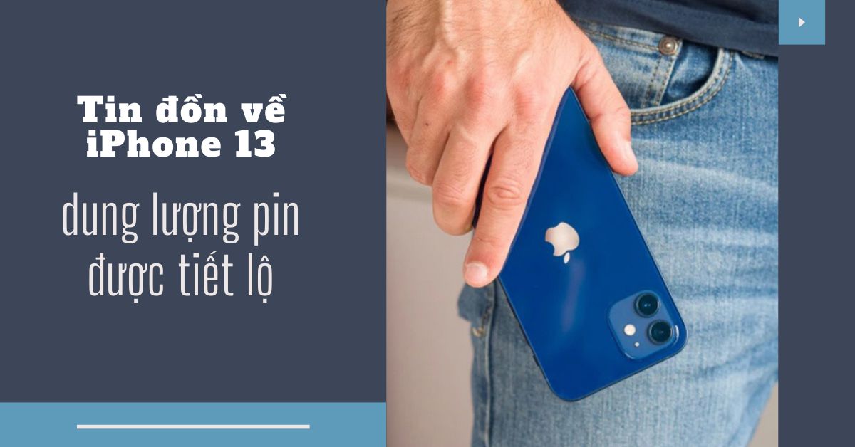iPhone 13 series rò rỉ thông tin dung lượng pin, đi kèm với nhiều cải tiến bất ngờ