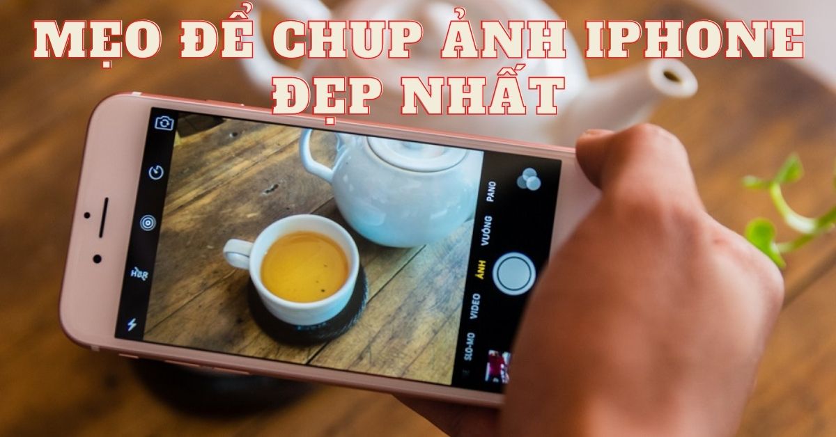 Mẹo để chụp ảnh bằng camera trên iPhone đẹp nhất