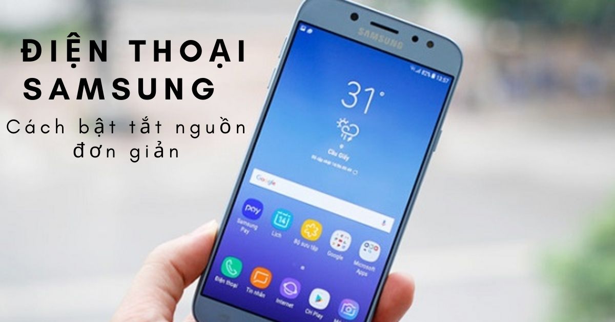 Cách bật, tắt nguồn điện thoại Samsung khi nút nguồn bị hỏng đơn giản