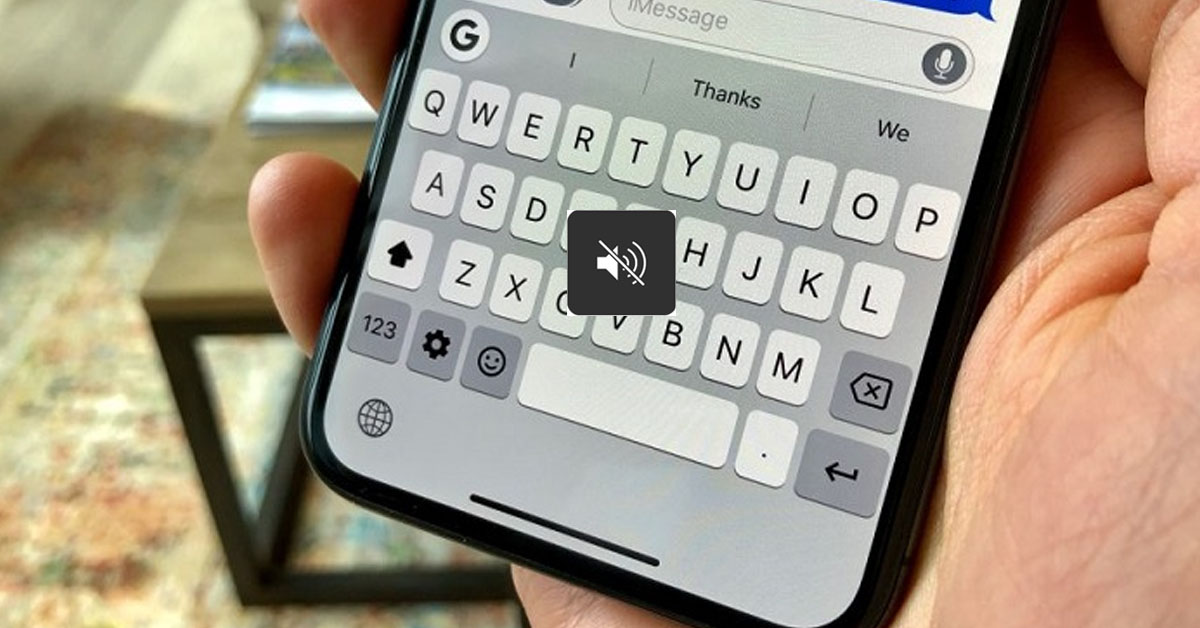 Cách tắt âm bàn phím iPhone đơn giản, nhanh chóng bạn cần biết