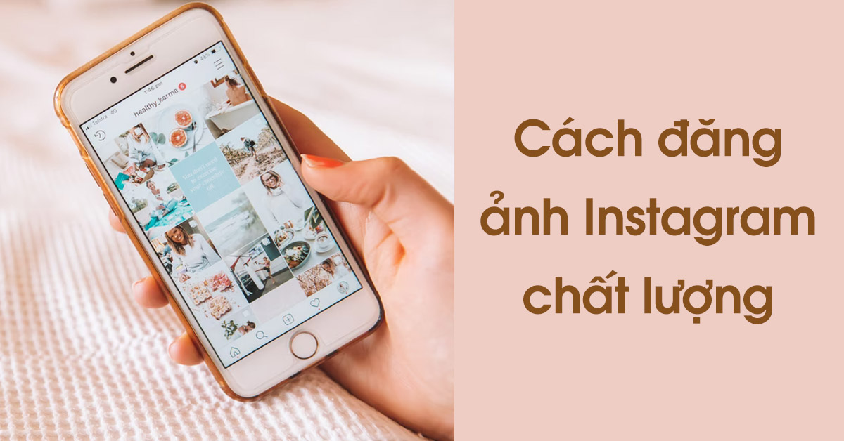 Cách đăng ảnh Instagram đẹp hơn trên điện thoại thông minh