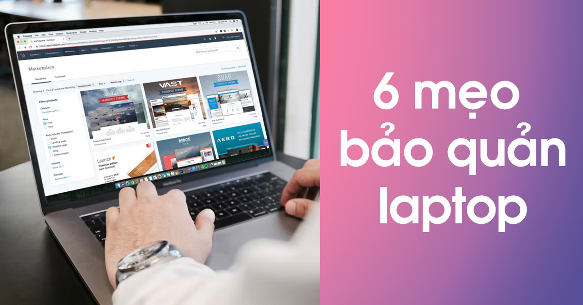 6 mẹo bảo quản laptop để máy tính của bạn chạy nhanh hơn, bền bỉ hơn