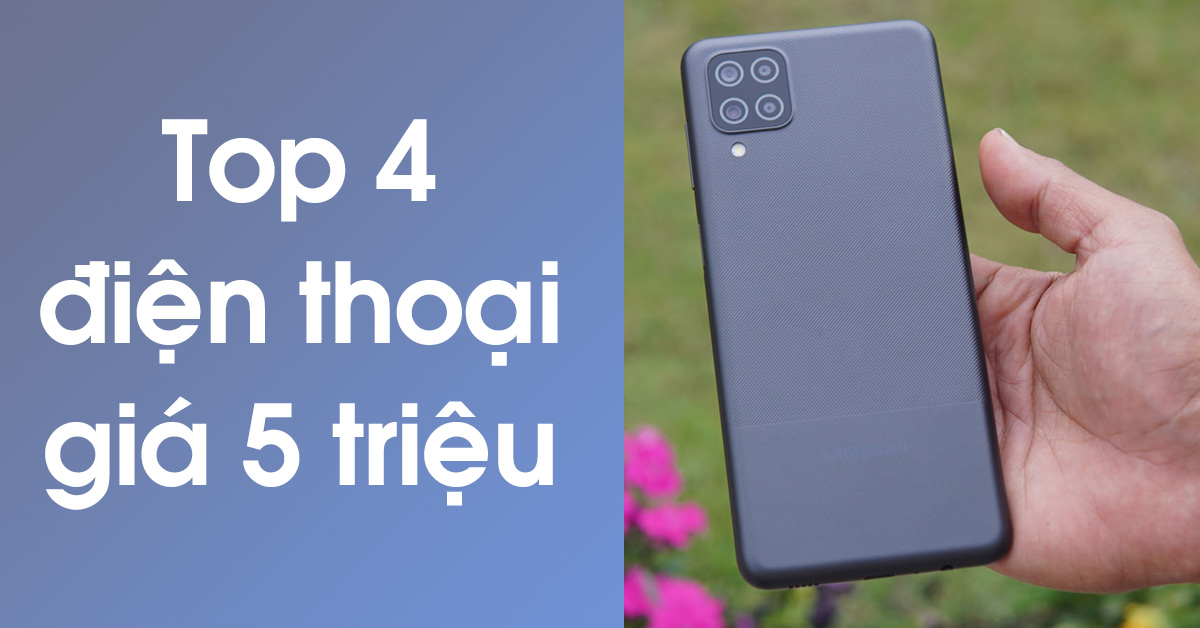 Top 4 điện thoại giá 5 triệu mà bạn nên mua (Phiên bản Android)