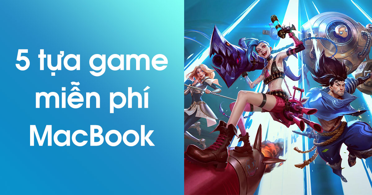 5 tựa game miễn phí, hay nhất nên tải cho MacBook trong năm 2022