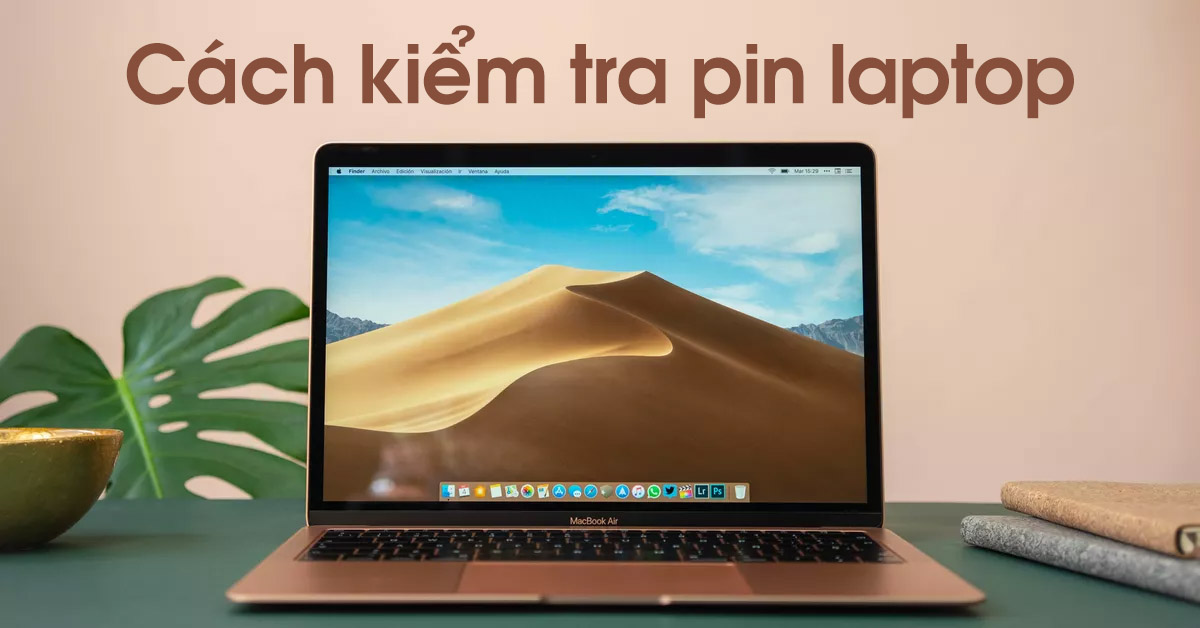 Cách để kiểm tra pin laptop vô cùng đơn giản và dễ dàng