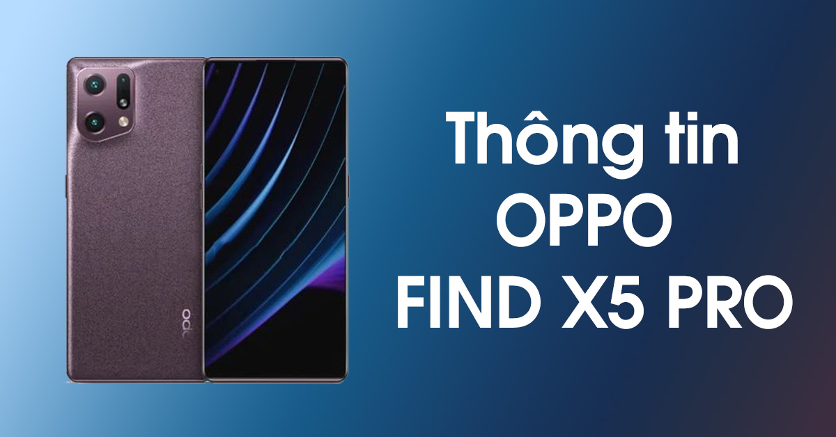 OPPO Find X5 Pro: Phiên bản OPPO mới nhất sẽ có thiết kế gần giống với OnPlus 10 Pro