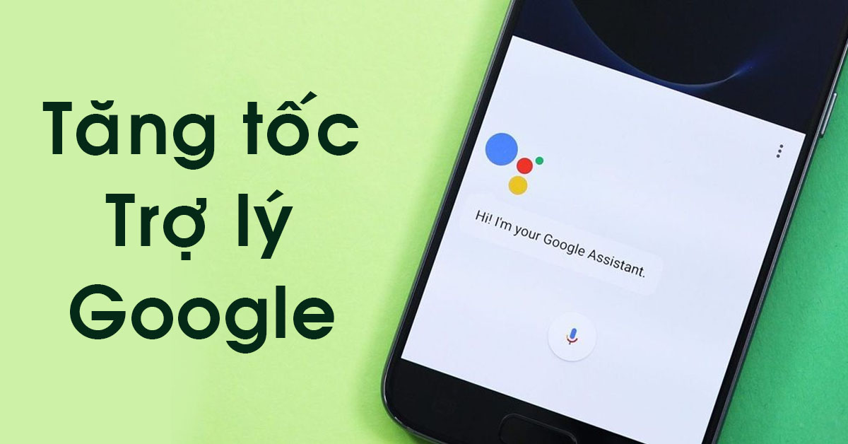 Cách tăng tốc Trợ lý Google vô cùng đơn giản và hoạt động nhanh hơn trong năm 2022