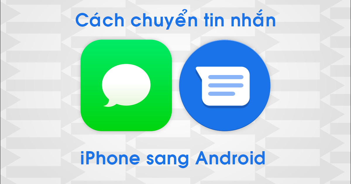 Làm thế nào để chuyển tin nhắn iPhone sang thiết bị Android đơn giản nhất?