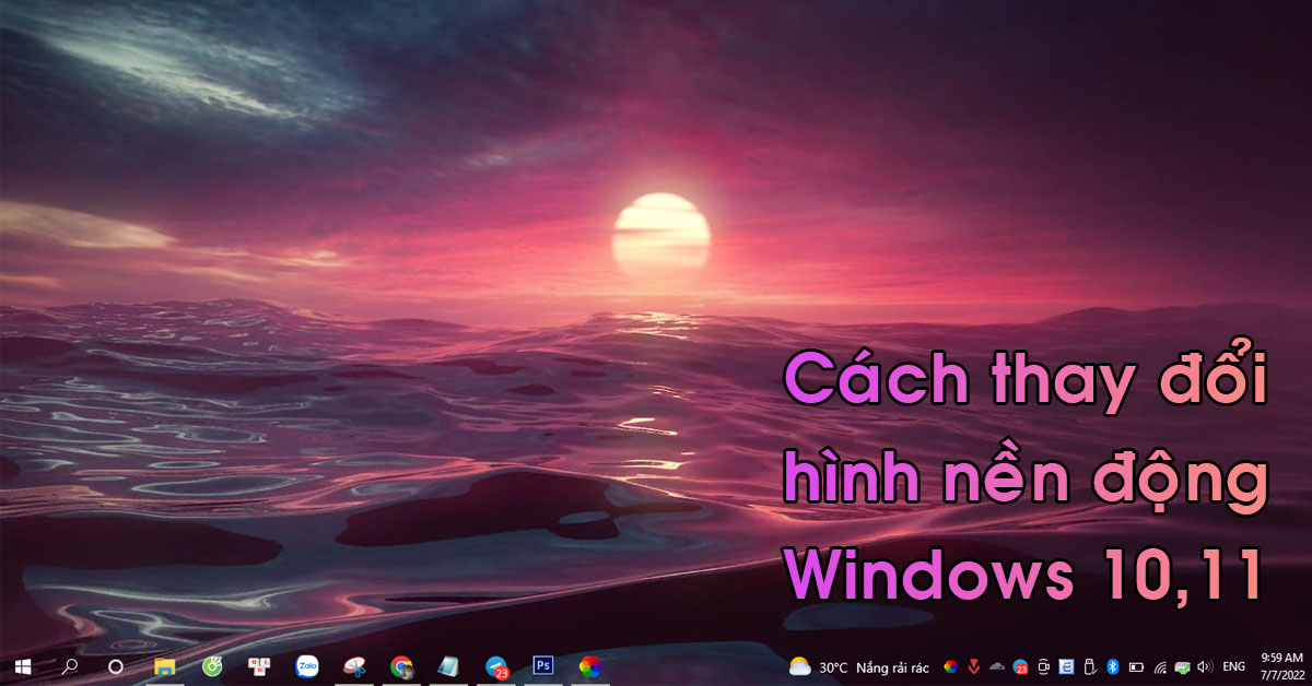 Hướng dẫn cách sử dụng hình nền động trên Windows 10 và 11