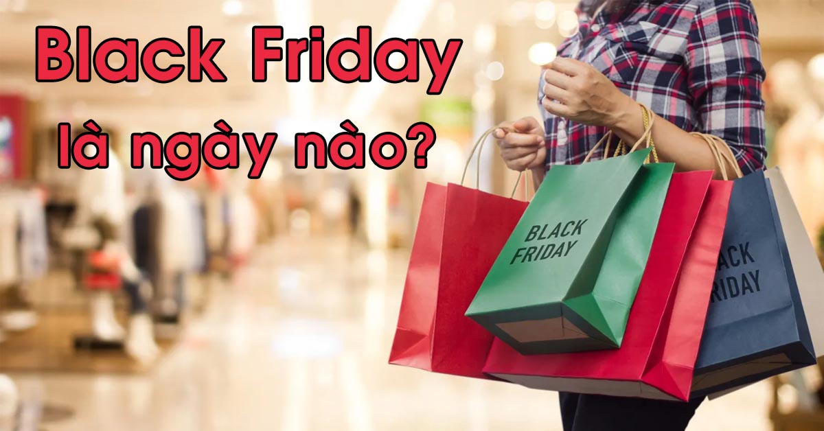 Black Friday là ngày nào? Tại sao nhiều người lại mong chờ ngày mua sắm Black Friday 2023?