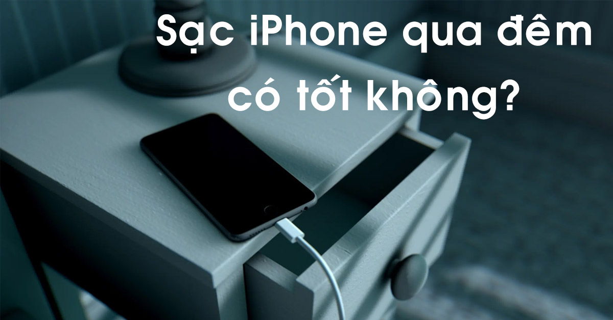 Sạc iPhone qua đêm có tốt không? Vì sao nhiều người lại có thói quen sạc pin qua đêm?
