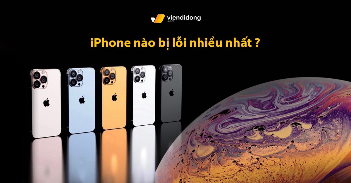 Top 10 iPhone nào bị lỗi nhiều nhất? Apple đã khai tử iPhone nào?
