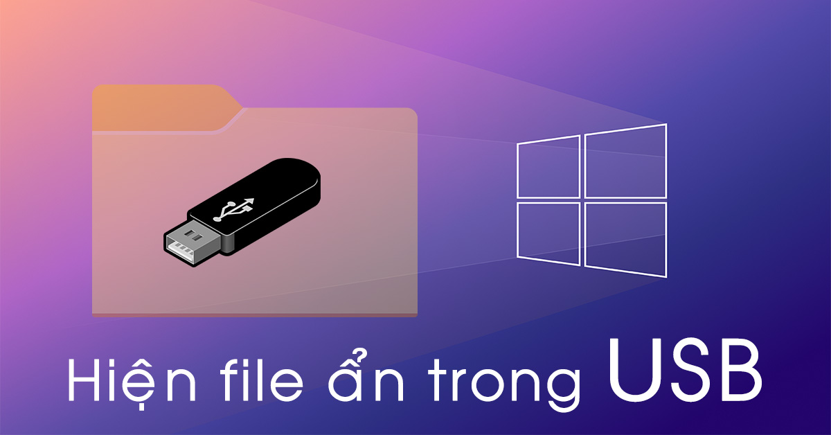 Cách ẩn và hiện file ẩn trong USB trên máy tính Win 7, 8, 10 đơn giản