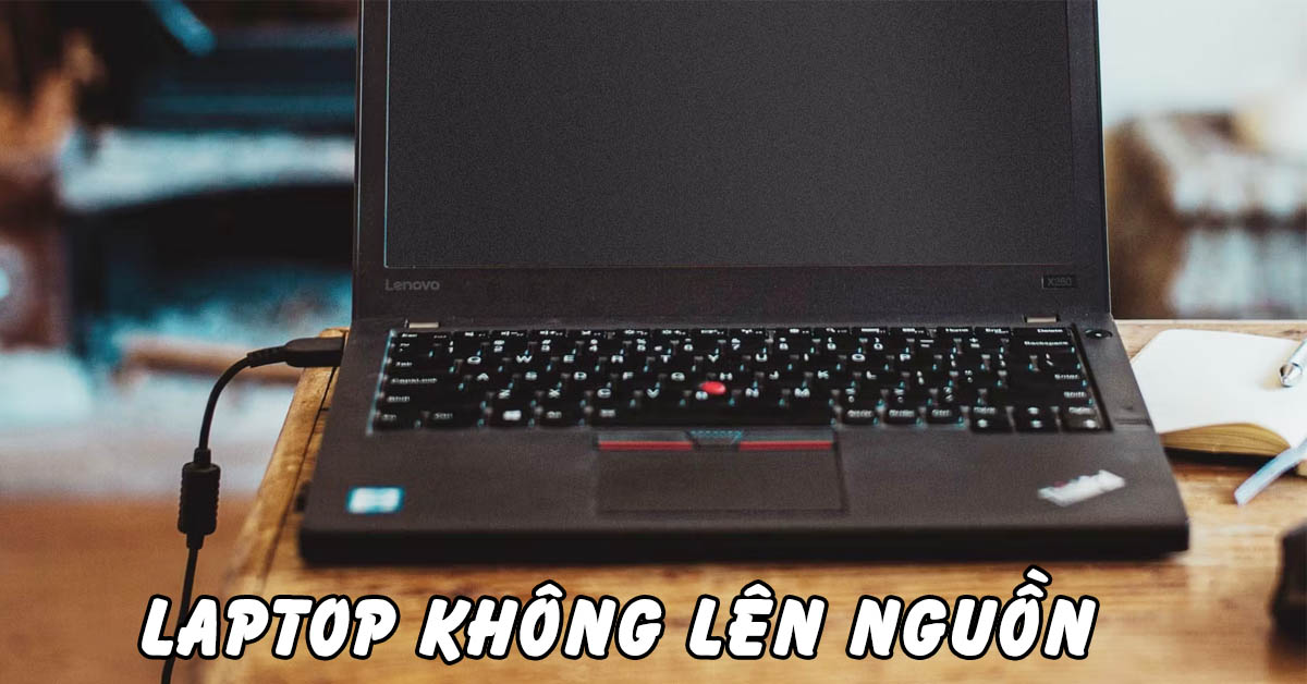 Tại sao laptop không lên nguồn: Nguyên nhân và hướng dẫn cách khắc phục