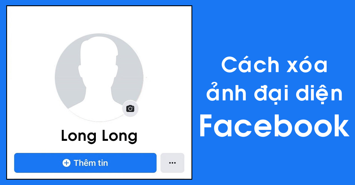 Hướng dẫn cách xóa ảnh đại diện trên Facebook để trống qua thiết bị máy tính, điện thoại