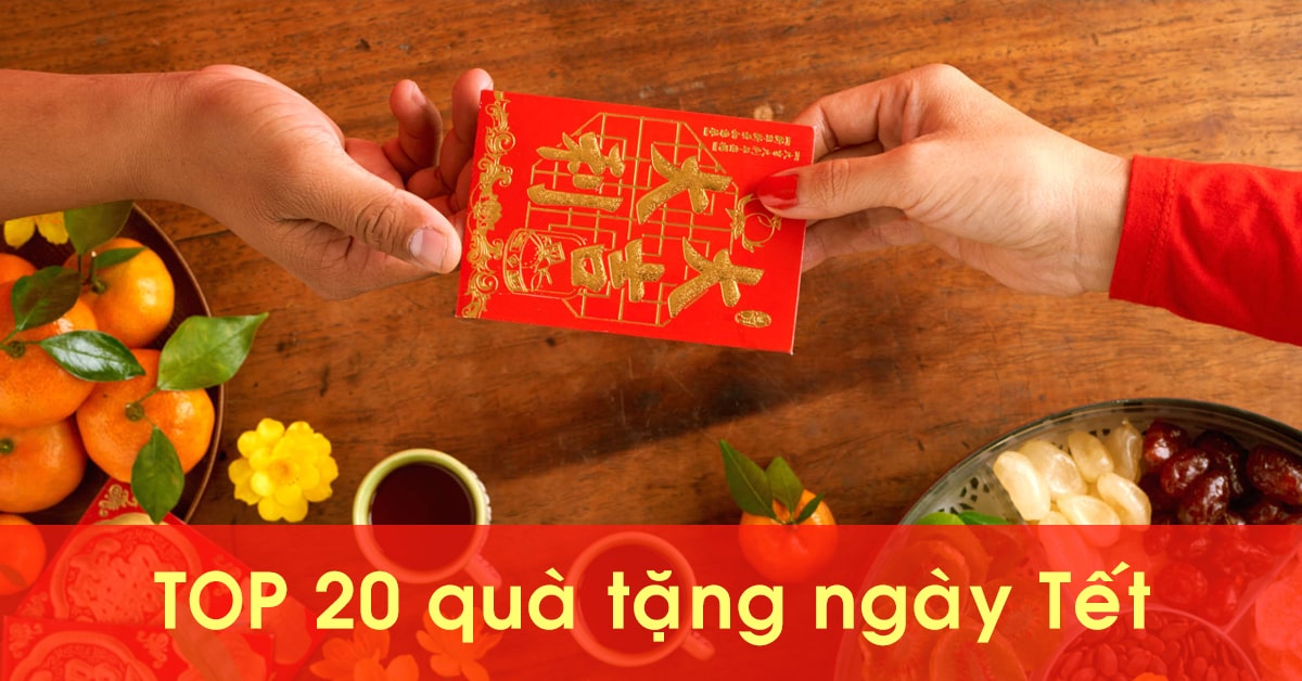 Top 20 món quà tặng tết ý nghĩa 2024 cho gia đình, ông bà, bạn bè, đồng nghiệp