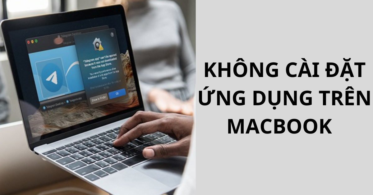 Hướng dẫn 2 cách khắc phục lỗi không cài được ứng dụng trên MacBook đơn giản