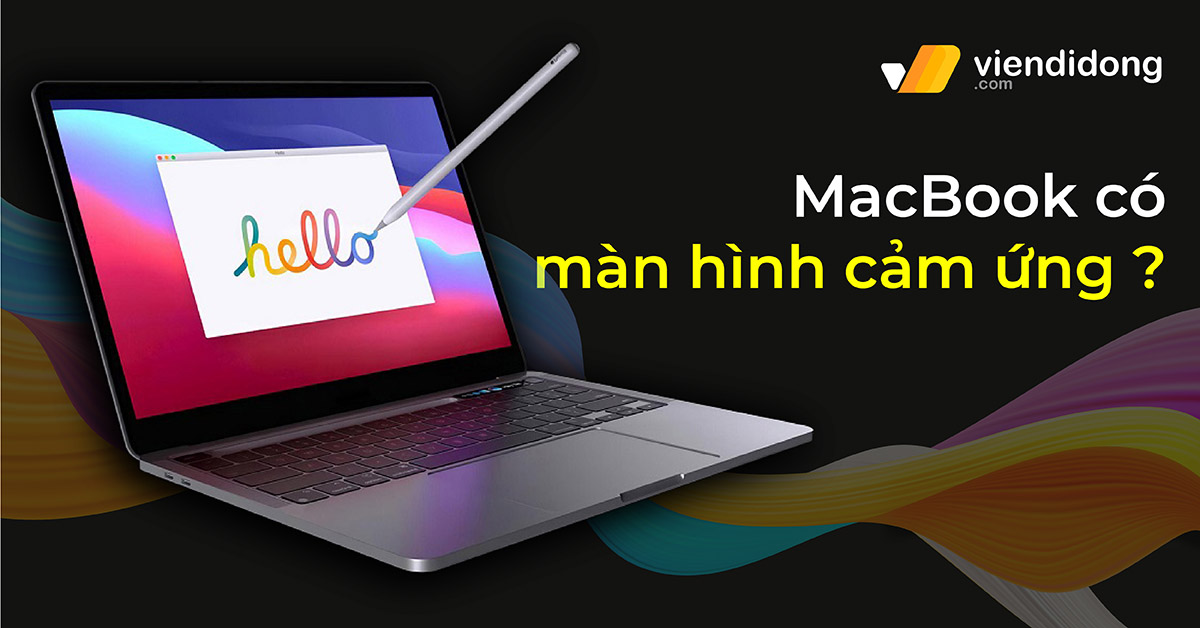 MacBook có màn hình cảm ứng trong tương lai? Dự kiến ra mắt vào năm 2025
