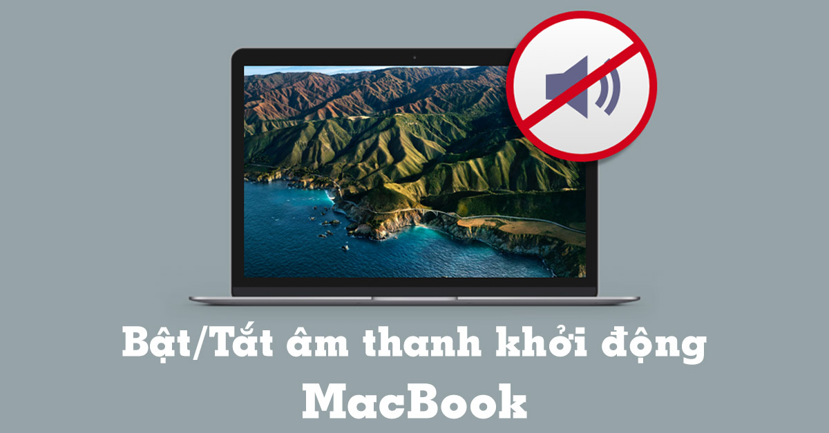 2 Cách bật/tắt âm thanh khởi động MacBook và thiết bị MacOS đơn giản