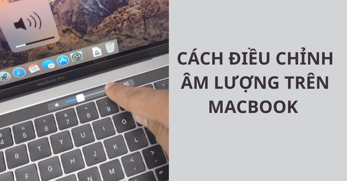 Cách điều chỉnh âm lượng trên MacBook to hơn hoặc nhỏ hơn tùy ý