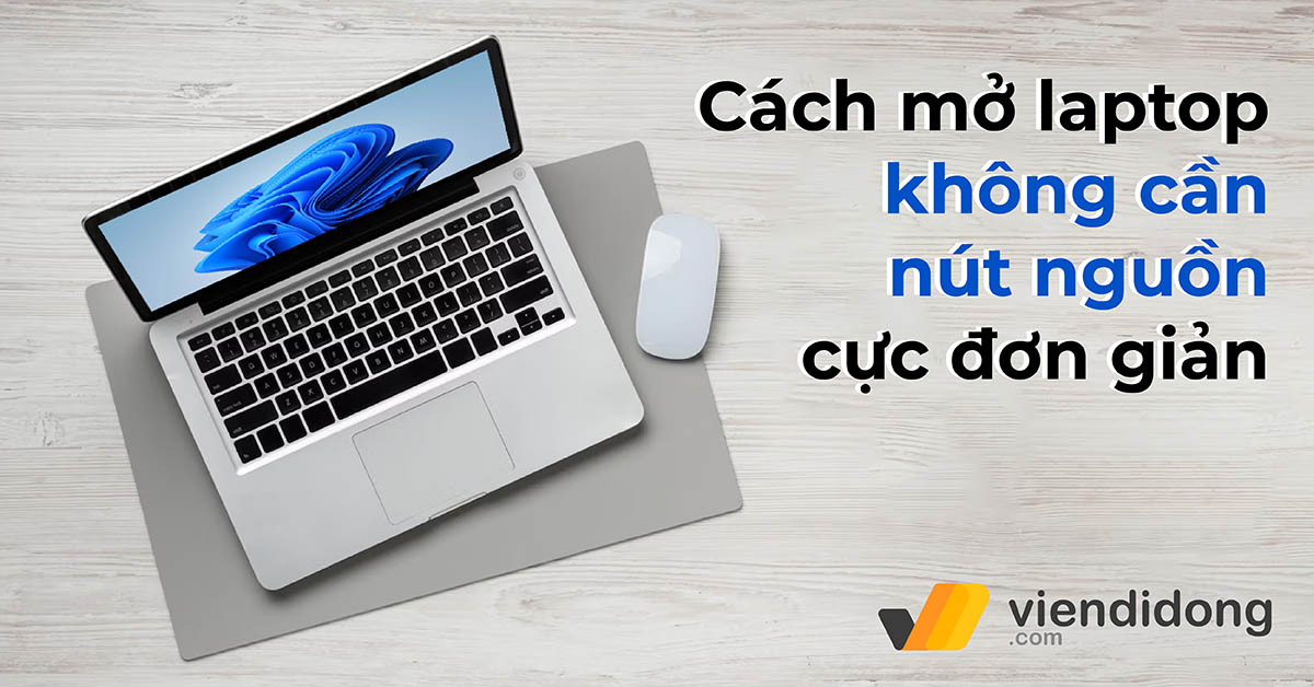 Hướng dẫn cách mở laptop không cần nút nguồn đơn giản, nhanh chóng