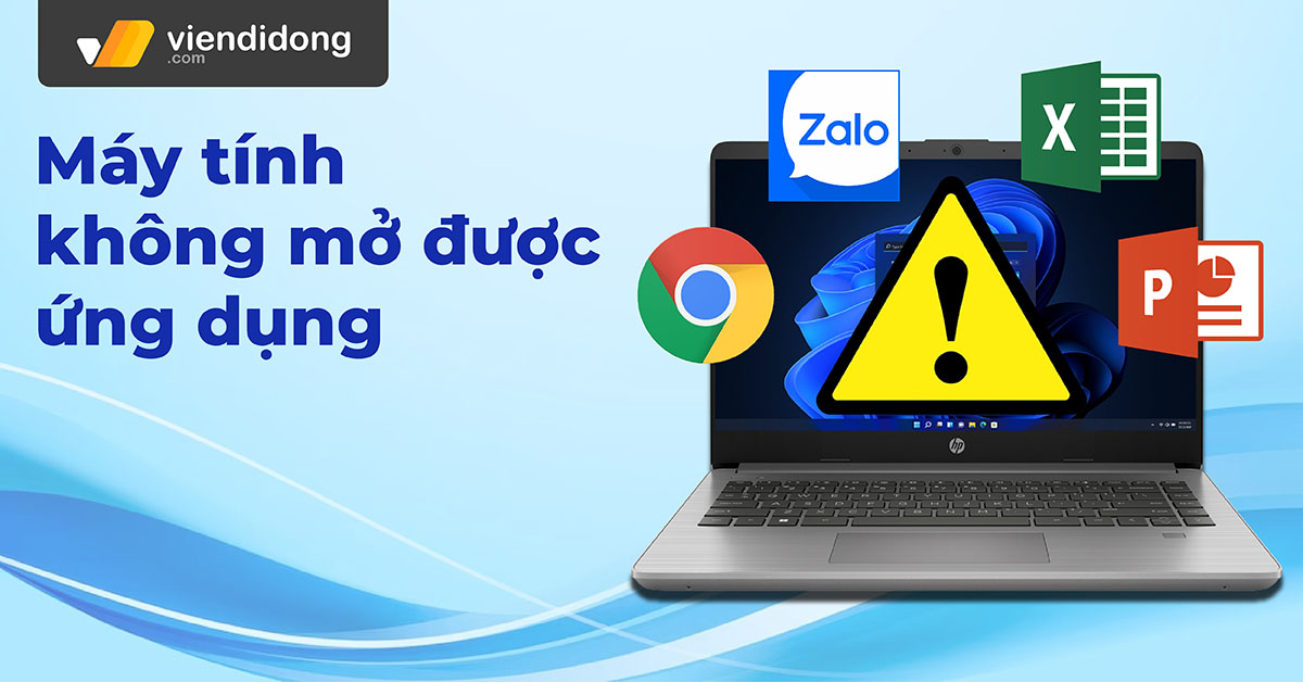Tổng hợp 10 cách khắc phục lỗi laptop, máy tính không mở được ứng dụng hiệu quả