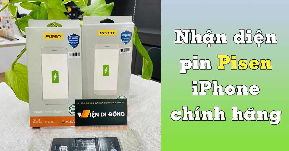 Cách nhận diện pin iPhone Pisen chính hãng để tránh mua lầm hàng giả, hàng nhái