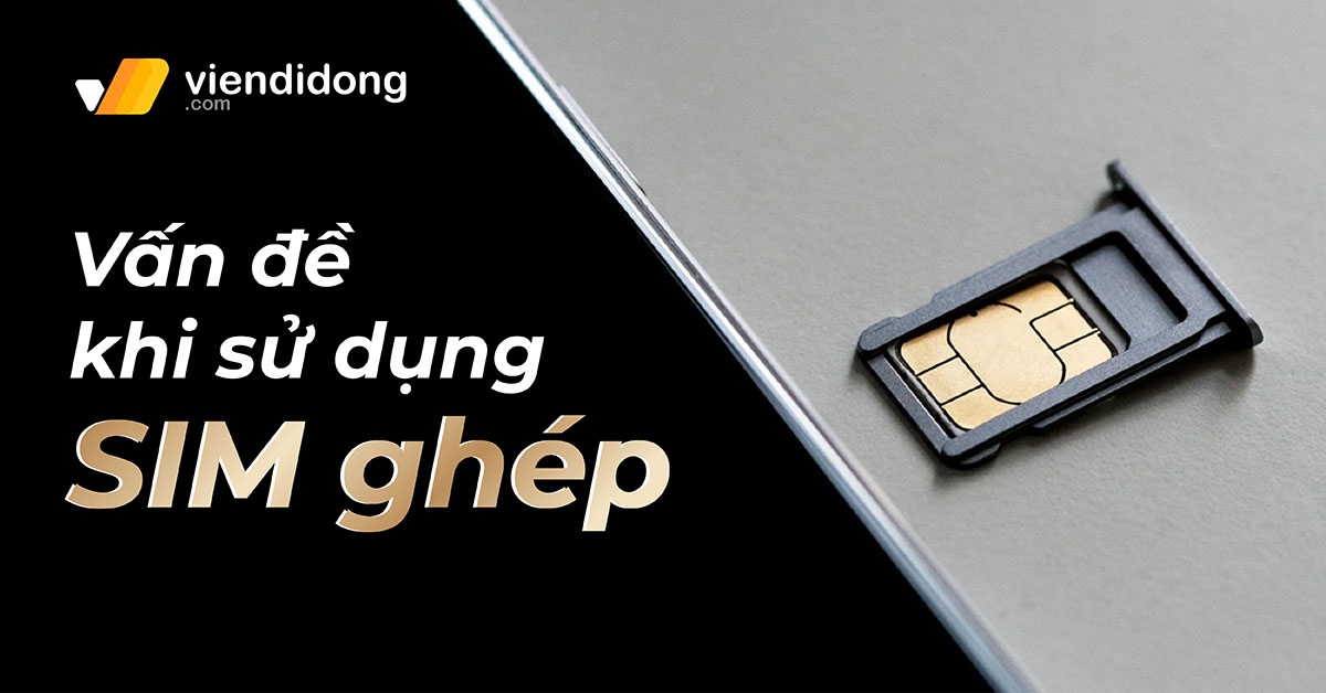 Những vấn đề thường gặp khi sử dụng SIM ghép trên iPhone – Người dùng cần chú ý