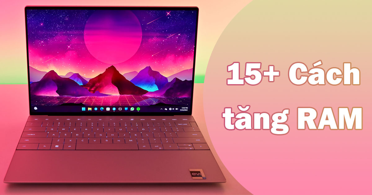 Tổng hợp 15+ cách tăng RAM cho máy tính, laptop để máy nhanh hơn