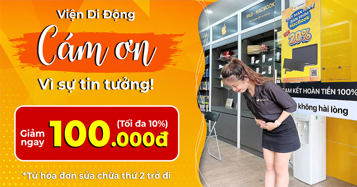 Viện Di Động cám ơn vì sự tin tưởng của khách hàng: Ưu đãi giảm đến 100.000đ cho hóa đơn sửa chữa thứ 2 trở đi!