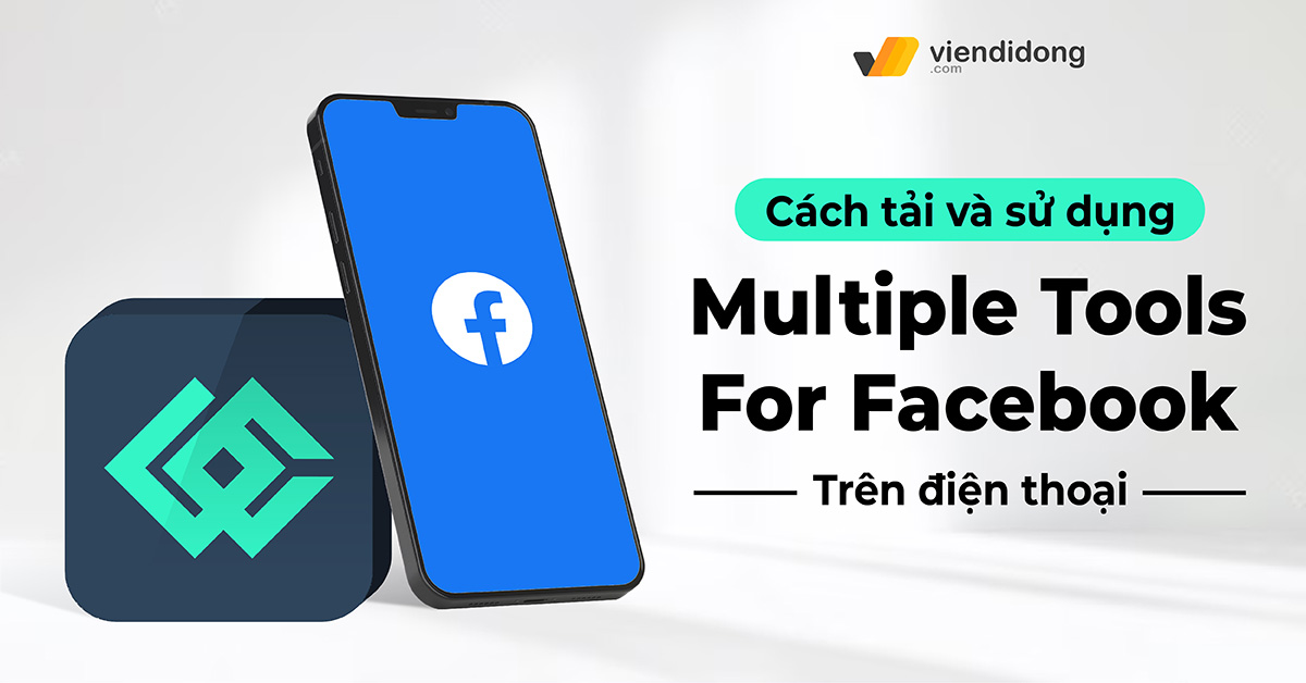 Cách tải và sử dụng Multiple Tools For Facebook trên điện thoại chi tiết