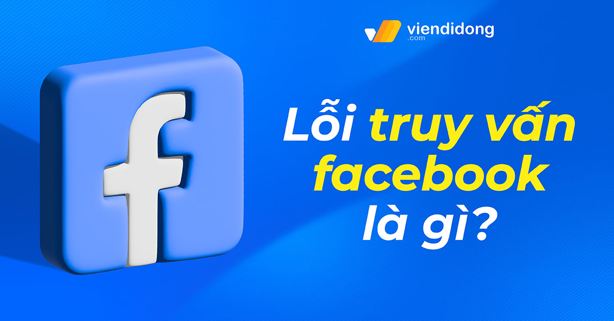 Lỗi truy vấn facebook là gì? Cách sửa lỗi tình trạng này nhanh chóng