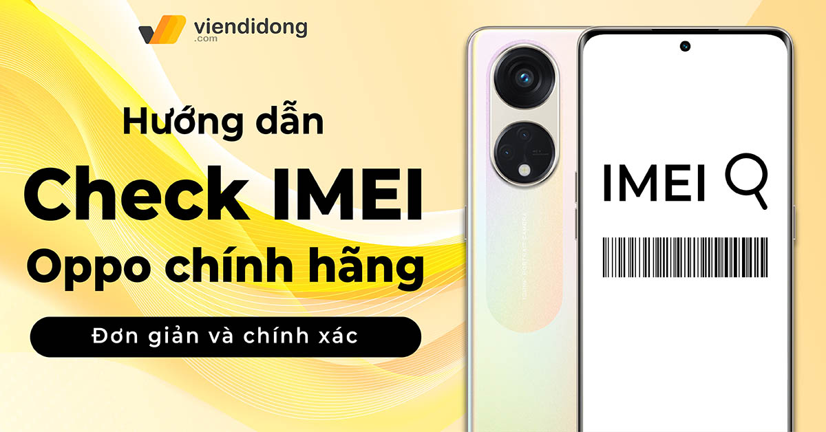 Hướng dẫn check IMEI OPPO chính hãng đơn giản, chính xác