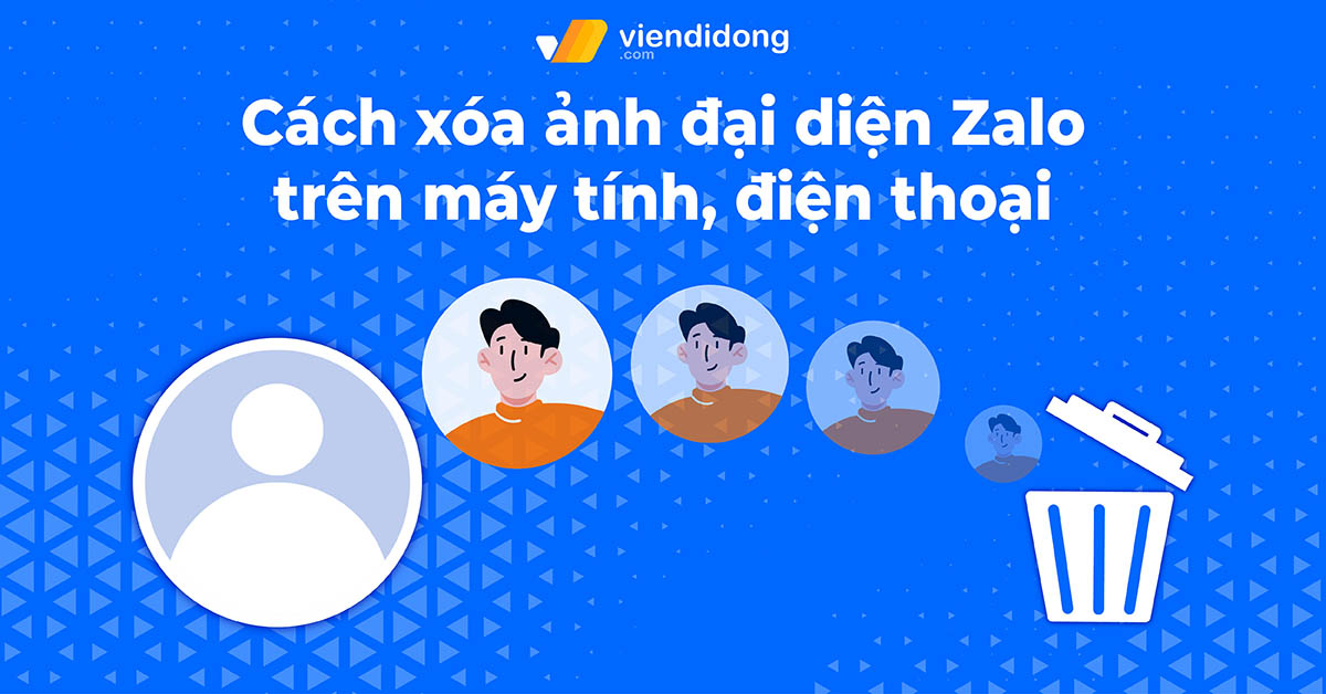 Hướng dẫn cách xóa ảnh đại diện Zalo trên máy tính, điện thoại