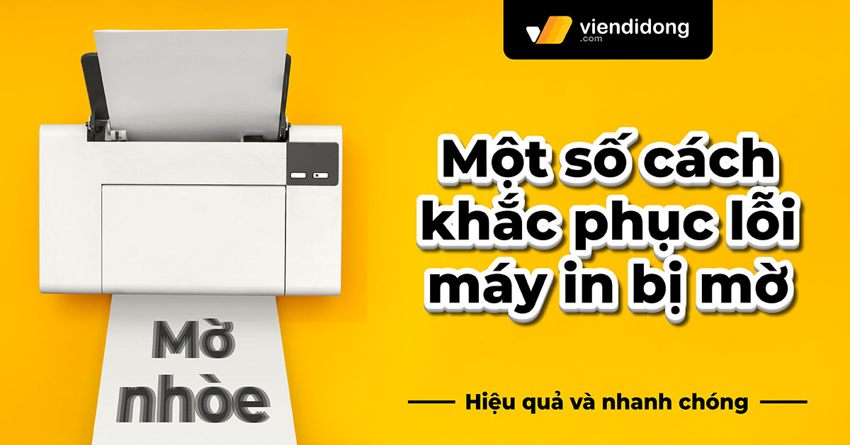Bật mí một số cách khắc phục lỗi máy in bị mờ hiệu quả nhất