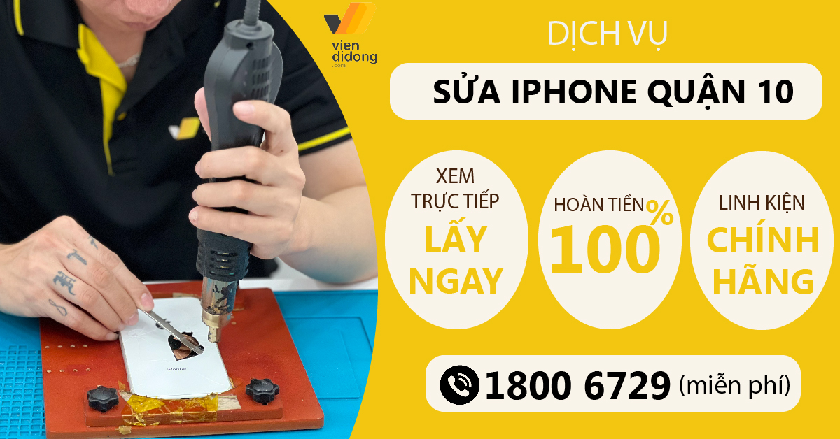 Sửa iPhone quận 10 – Dịch vụ uy tín, chuyên nghiệp của Trung tâm Viện Di Động