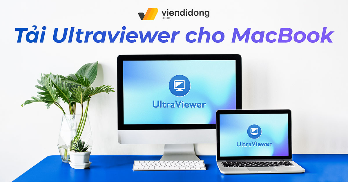 Tải Ultraviewer cho MacBook đơn giản, chỉ vài thao tác