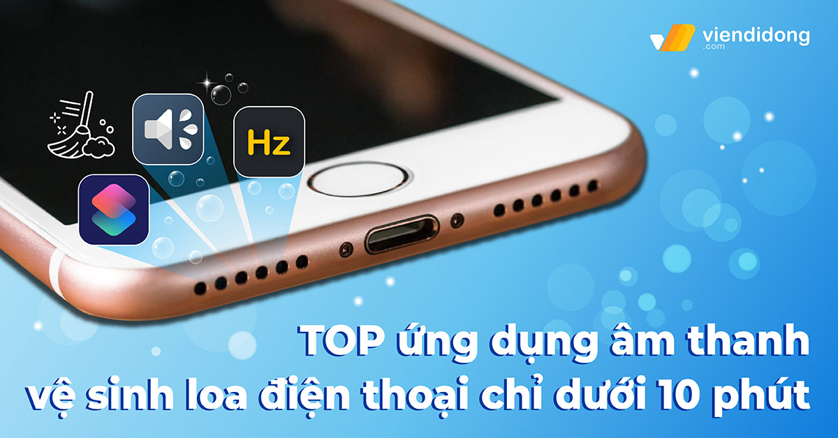 TOP ứng dụng âm thanh vệ sinh loa điện thoại chỉ dưới 10 phút