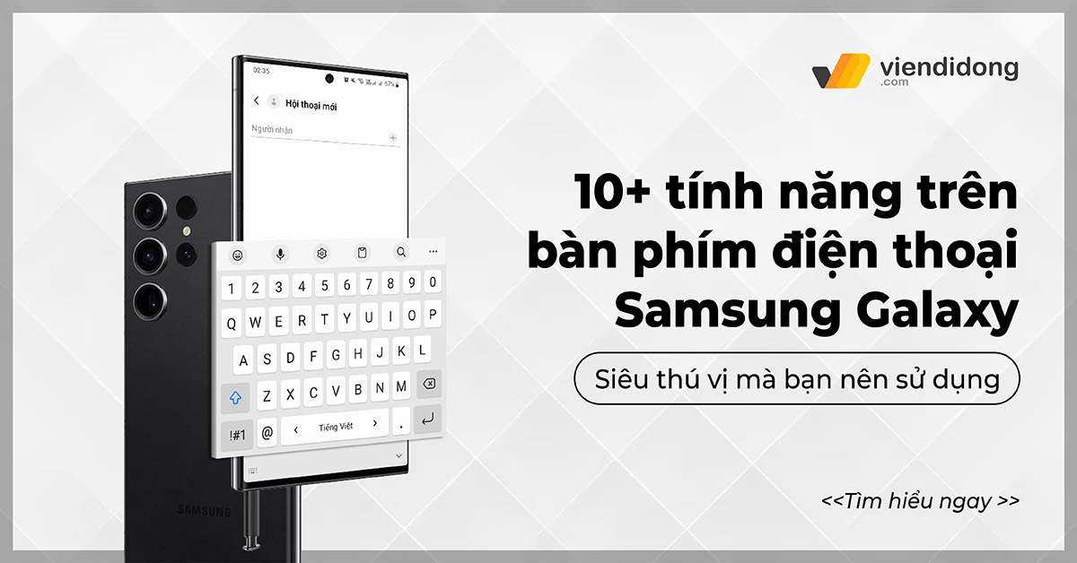 10+ tính năng trên bàn phím điện thoại Samsung Galaxy mà bạn nên sử dụng