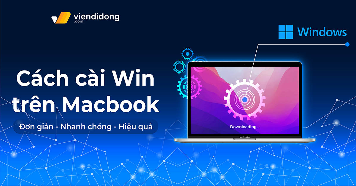 Cách cài Win trên MacBook Pro/ Air nhanh nhất 2024