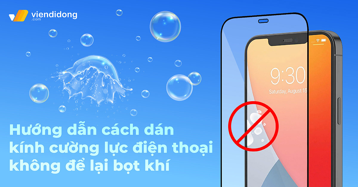 Hướng dẫn cách dán kính cường lực điện thoại không để lại bọt khí đơn giản và hiệu quả tại nhà